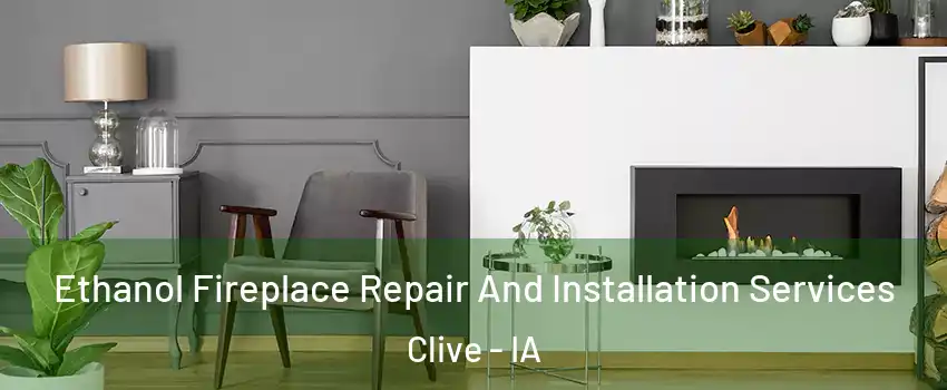  Ethanol Fireplace Repair And Installation Services Clive - IA