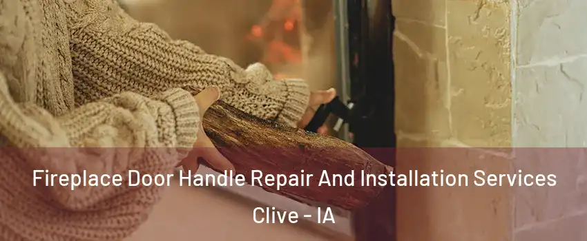  Fireplace Door Handle Repair And Installation Services Clive - IA