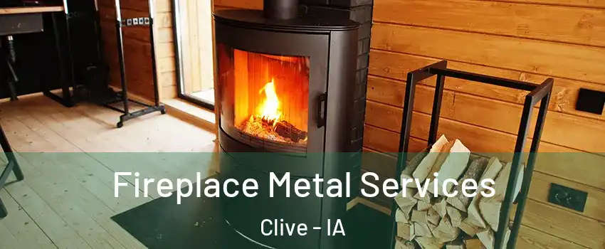  Fireplace Metal Services Clive - IA