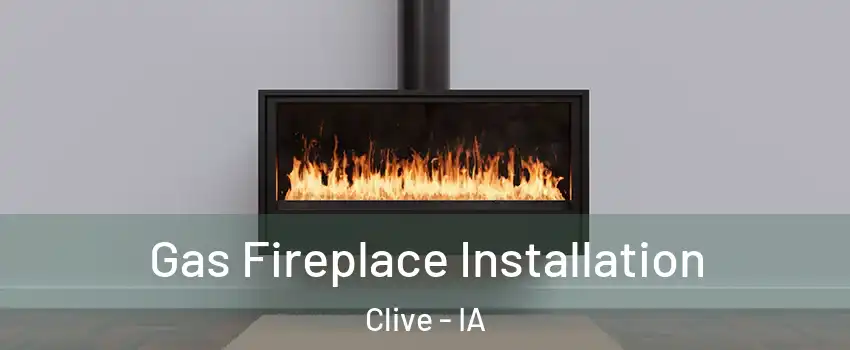  Gas Fireplace Installation Clive - IA
