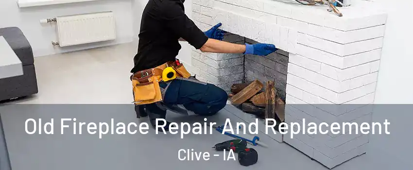  Old Fireplace Repair And Replacement Clive - IA