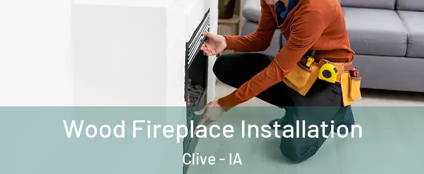  Wood Fireplace Installation Clive - IA